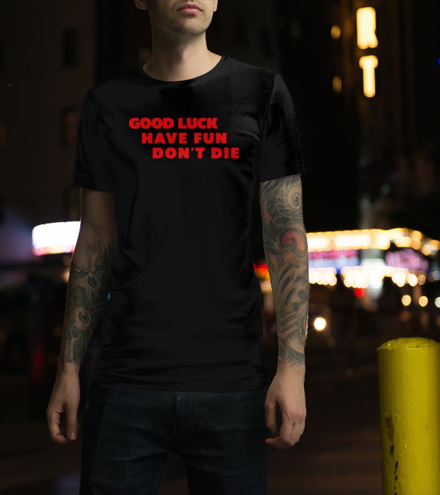 Good Luck Have Fun Don't Die 2026 Gaming Enthusiasts Motivational Phrase T-Shirt