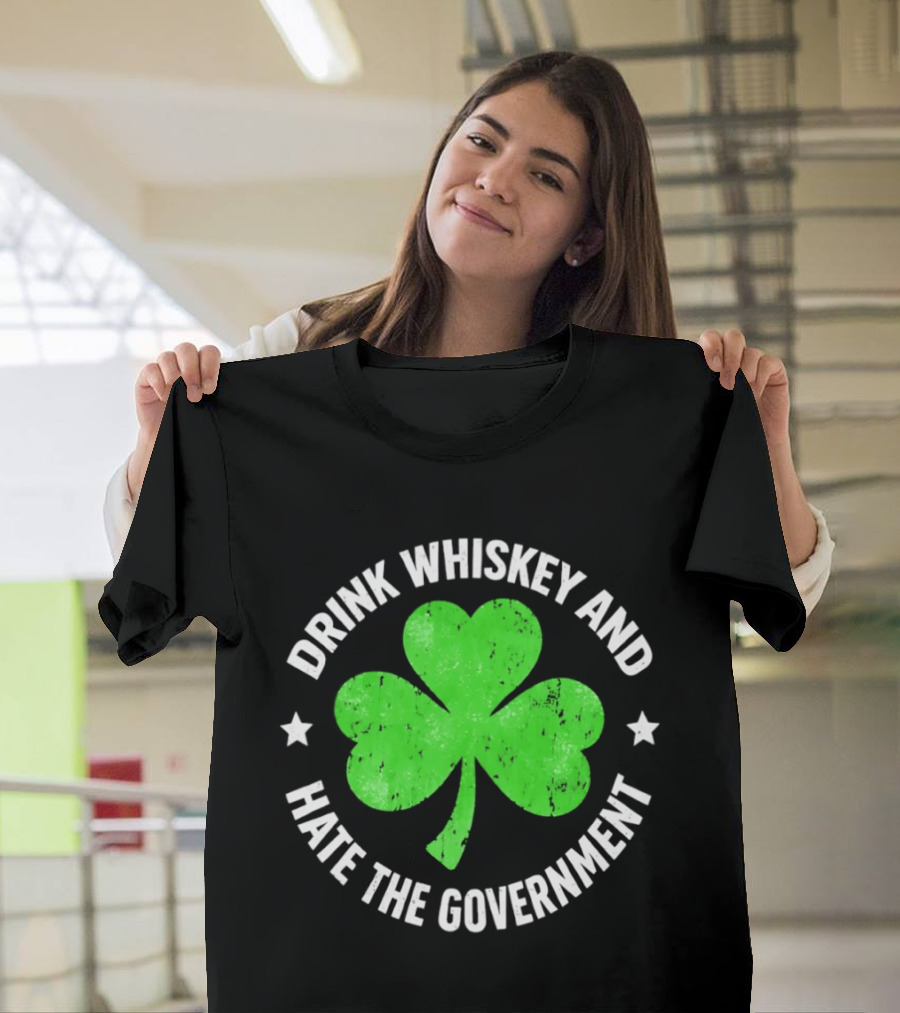 Drink Whiskey And Hate The Government Shamrock Clover Retro Irish St. Patrick's Day T-Shirt