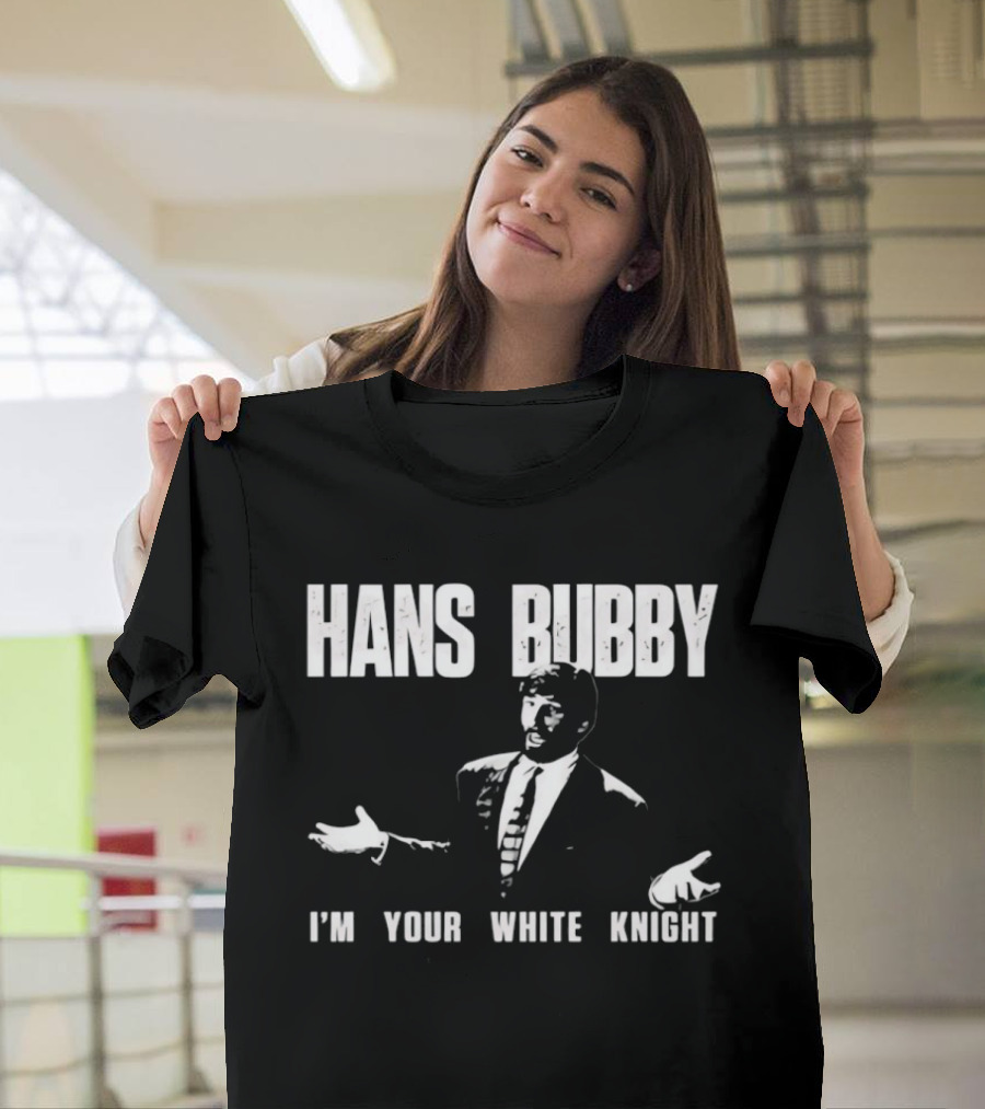 Hans Bubby I'm Your White Knight 80s Movie Catchphrase Humor T-Shirt