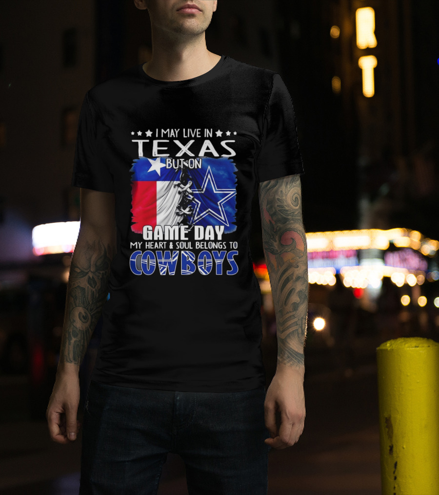 I May Live In Texas But On Game Day My Heart And Soul Belongs To Cowboys Football Flag T-Shirt