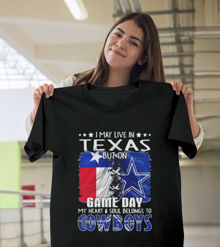I May Live In Texas But On Game Day My Heart And Soul Belongs To Cowboys Football Flag T-Shirt