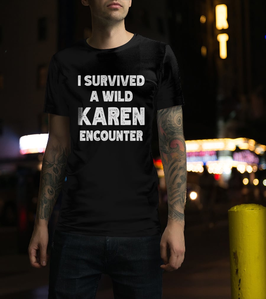 I Survived A Wild Karen Encounter T-Shirt
