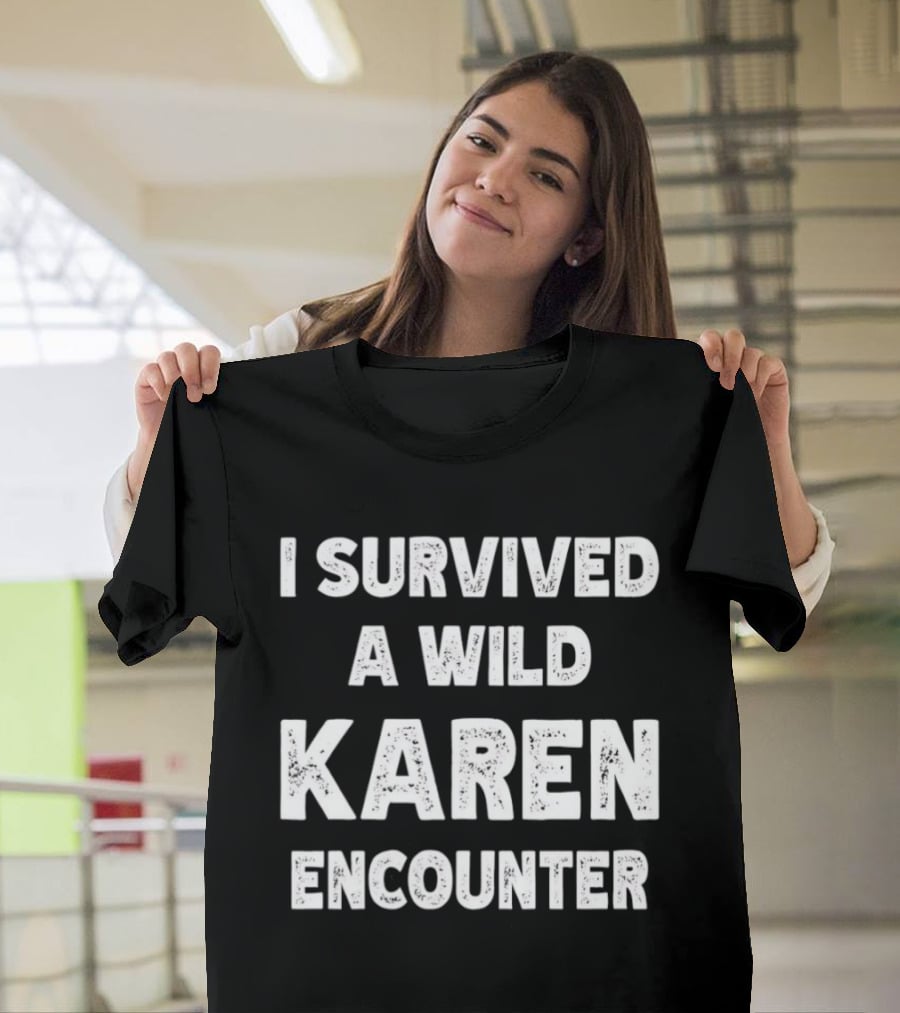I Survived A Wild Karen Encounter T-Shirt