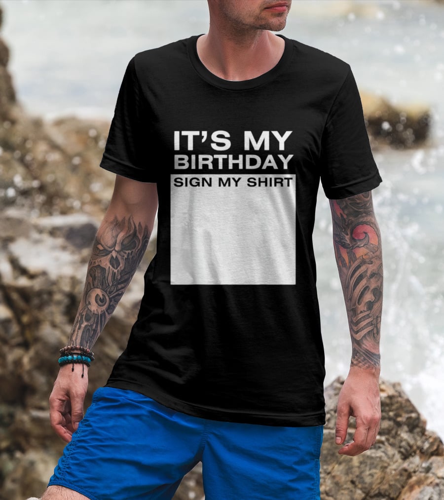 It's My Birthday Sign My T-Shirt