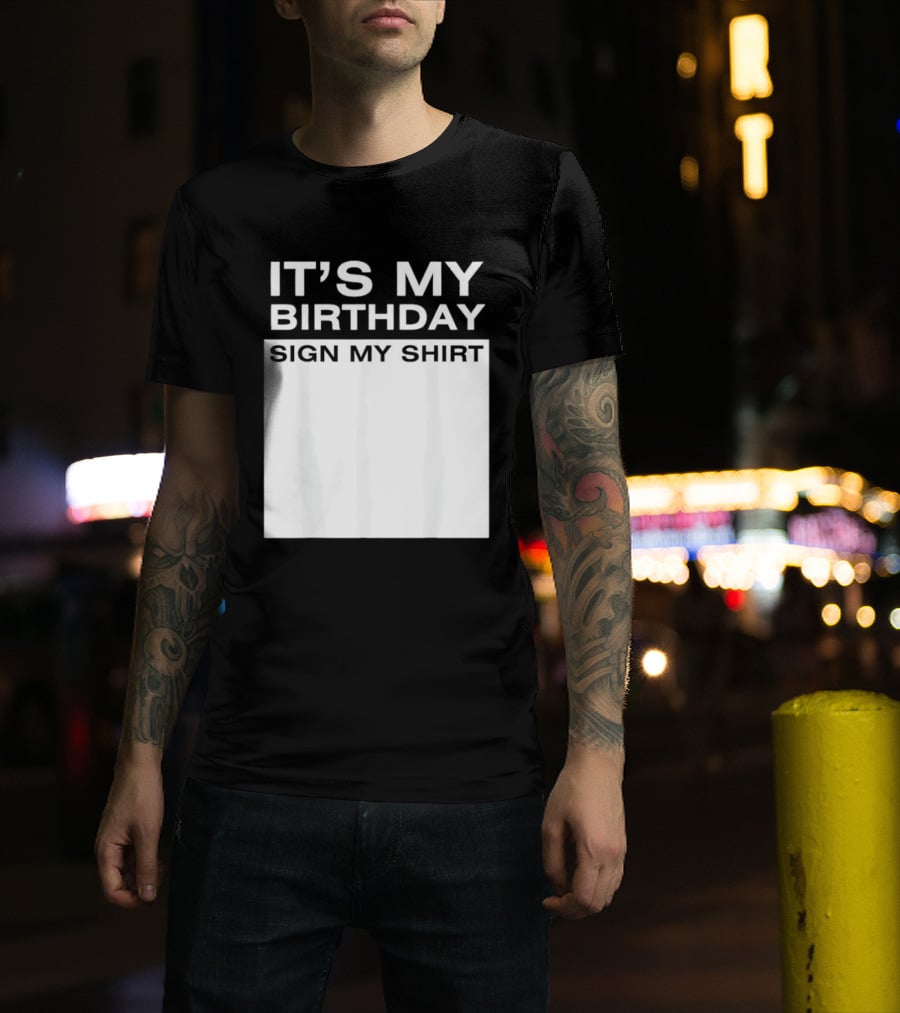 It's My Birthday Sign My T-Shirt