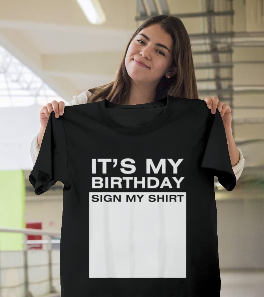 It's My Birthday Sign My T-Shirt