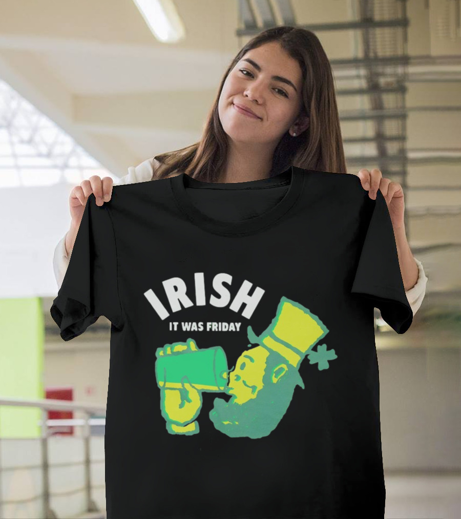Irish Leprechaun Drinking It Was Friday T-Shirt