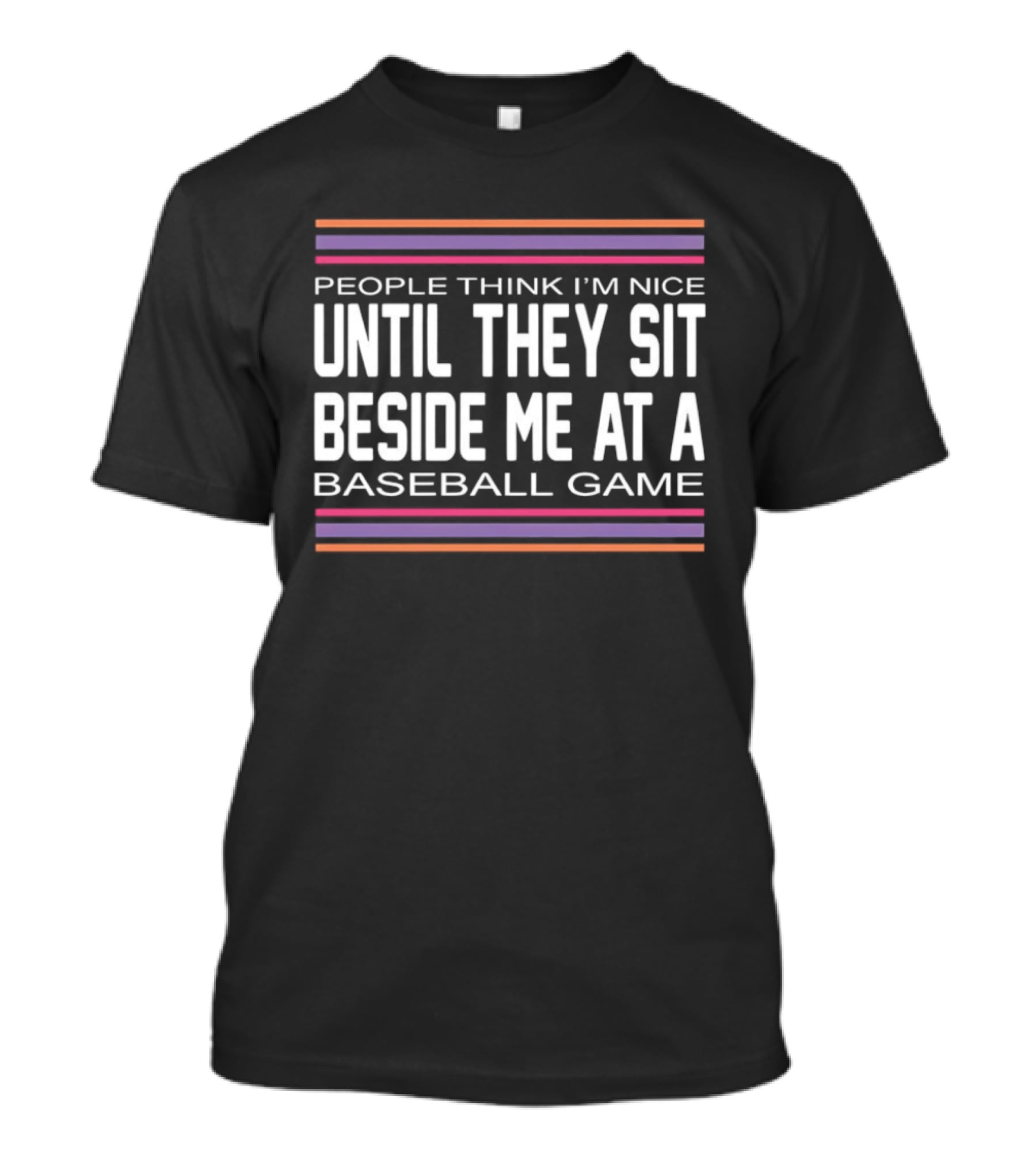 People Think I'm Nice Until They Sit Beside Me At A Baseball Game Multicolor Stripes T-Shirt