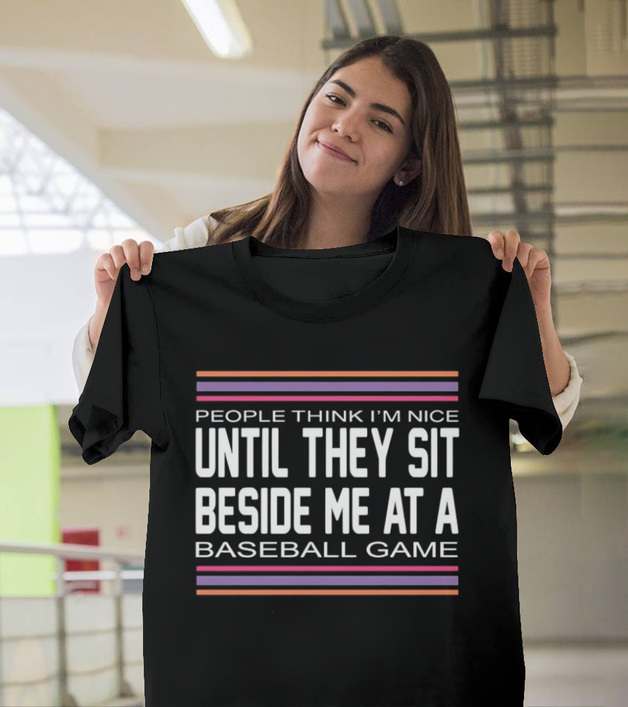 People Think I'm Nice Until They Sit Beside Me At A Baseball Game Multicolor Stripes T-Shirt