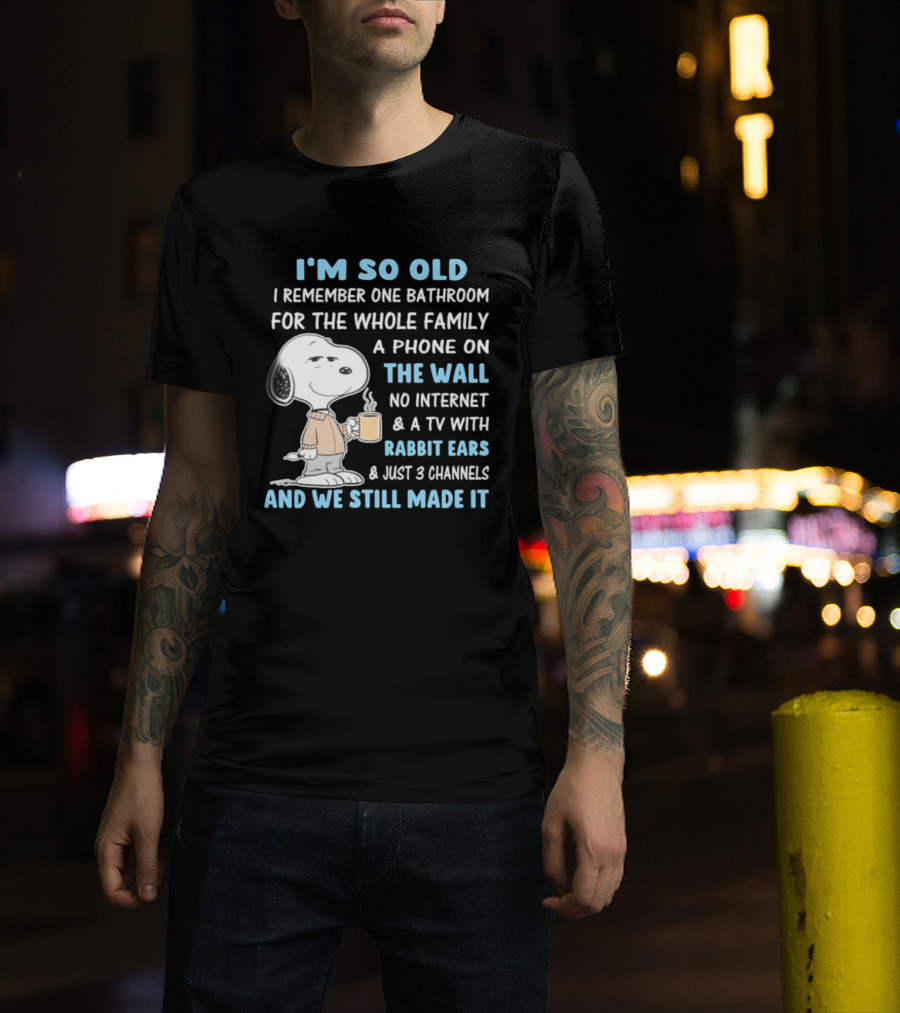 I'm So Old Snoopy Remember One Bathroom Phone On The Wall No Internet TV With Rabbit Ears 3 Channels T-Shirt