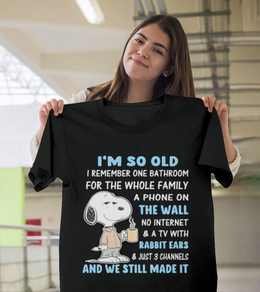 I'm So Old Snoopy Remember One Bathroom Phone On The Wall No Internet TV With Rabbit Ears 3 Channels T-Shirt
