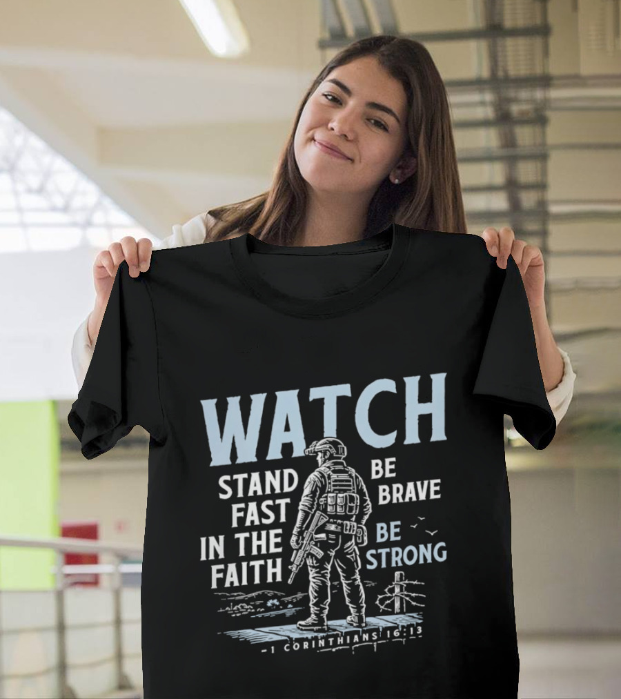 1 Corinthians 16:13 Stand Fast In The Faith Be Brave Be Strong Soldier T-Shirt