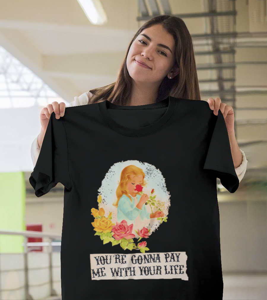 You're Gonna Pay Me With Your Life Vintage Floral T-Shirt