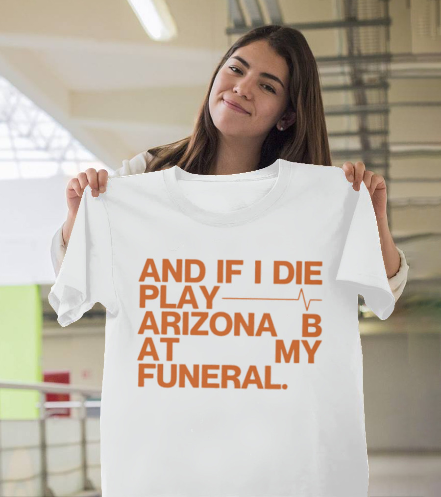 Arizona And If I Die Play Arizona B At My Funeral Heartbeat Line T-Shirt