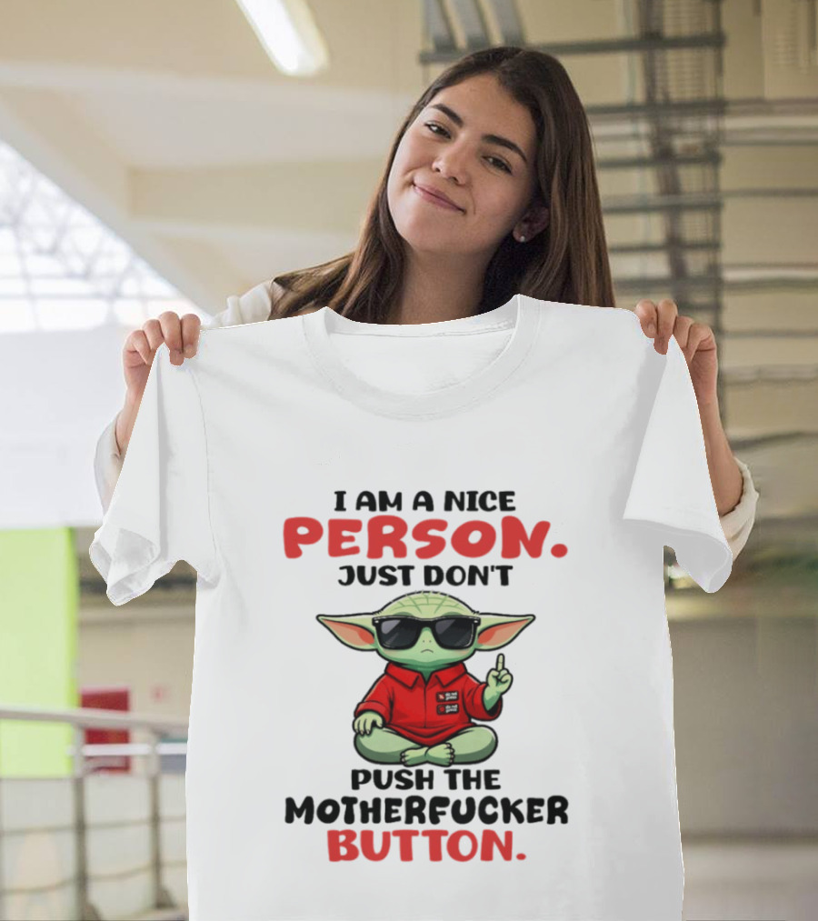 I Am A Nice Person Just Don't Push The Motherfucker Button Baby Yoda T-Shirt