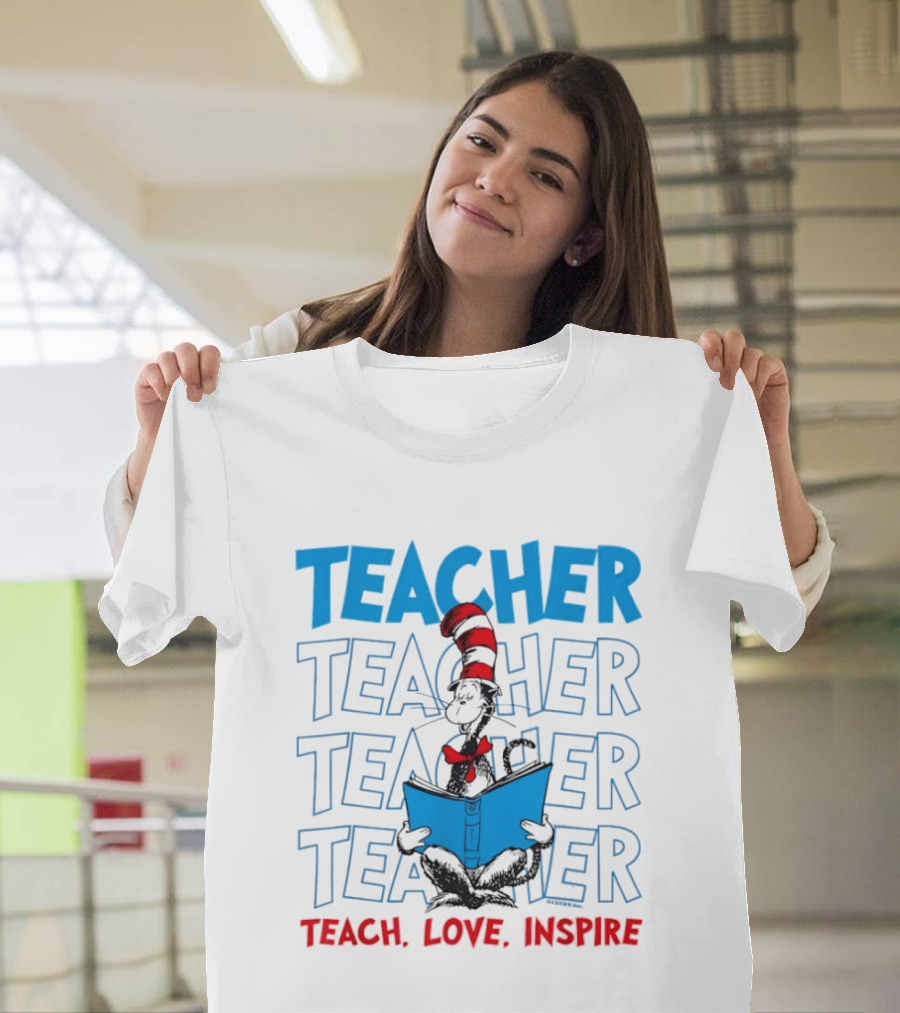 Dr Seuss Cat In The Hat Teacher Teach Love Inspire T-Shirt