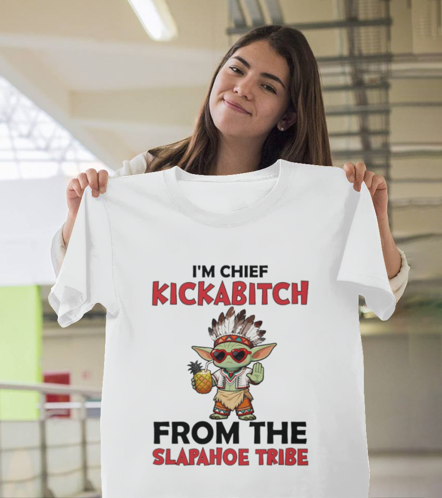 I'm Chief Kickabitch From The Slapahoe Tribe Baby Yoda T-Shirt