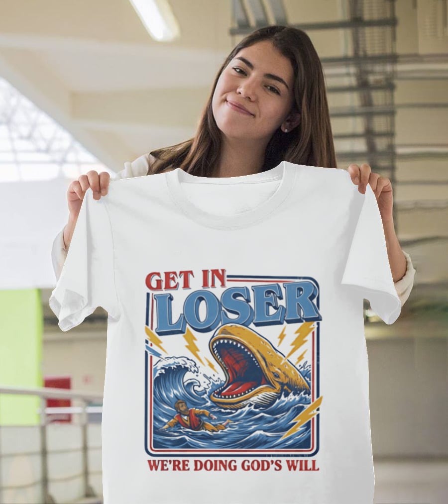 Get In Loser We're Doing God's Will Christian Jonah And The Whale T-Shirt