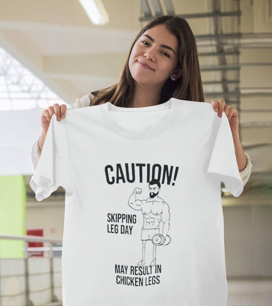 Caution Skipping Leg Day May Result In Chicken Legs Bodybuilder T-Shirt