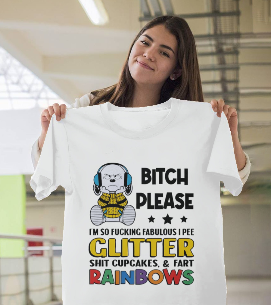Grumpy Snoopy Bitch Please I'm So Fabulous I Pee Glitter Shit Cupcakes Fart Rainbows T-Shirt