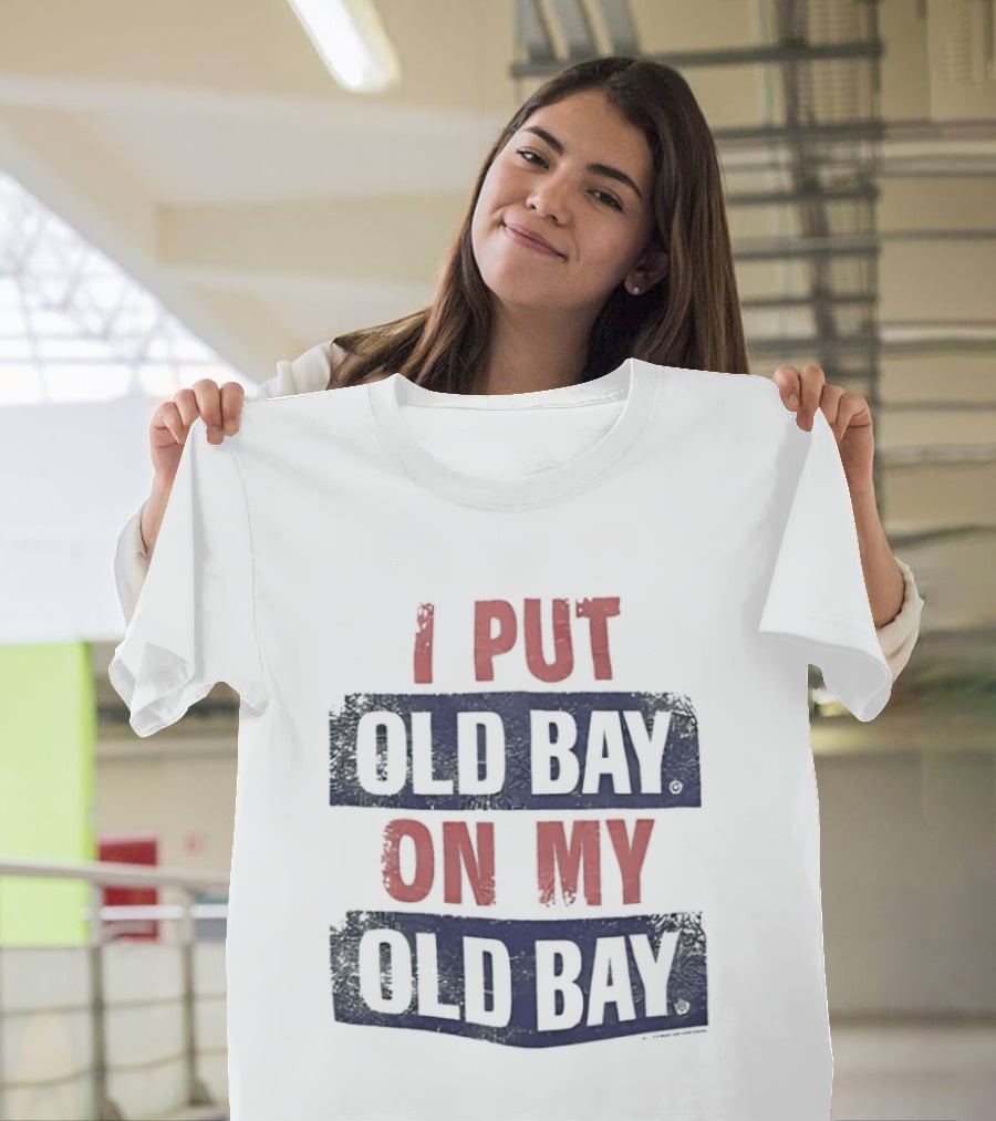 I Put Old Bay On My Old Bay T-Shirt