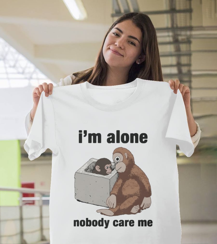 I'm Alone Nobody Care Me Sad Monkey And Baby Monkey T-Shirt