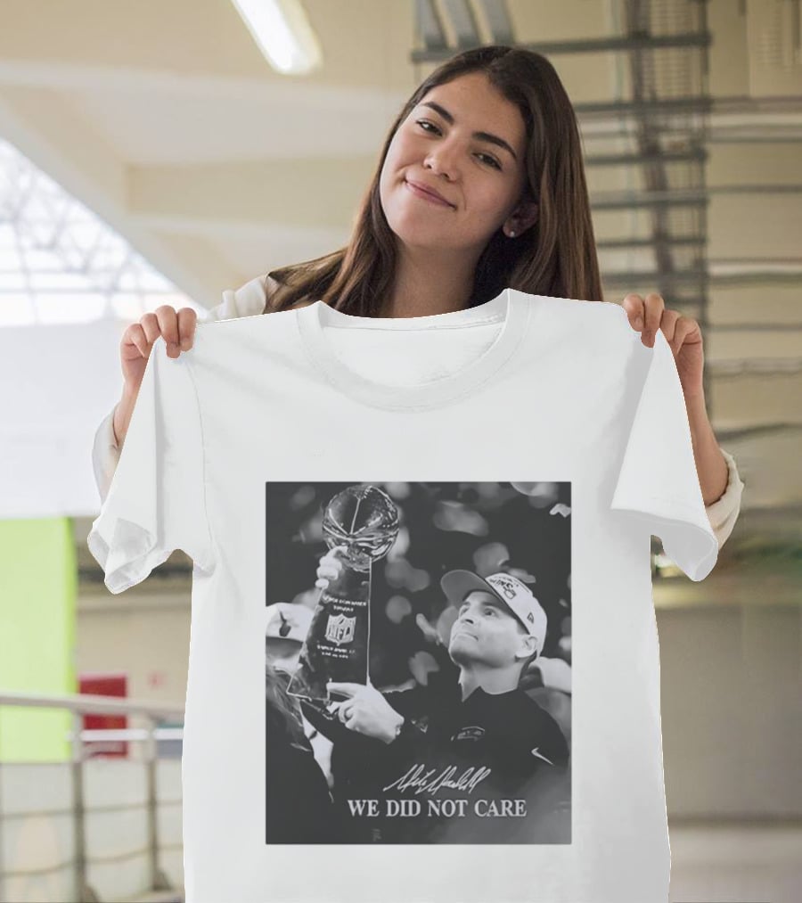 Mike Macdonald NFL Champions We Did Not Care T-Shirt