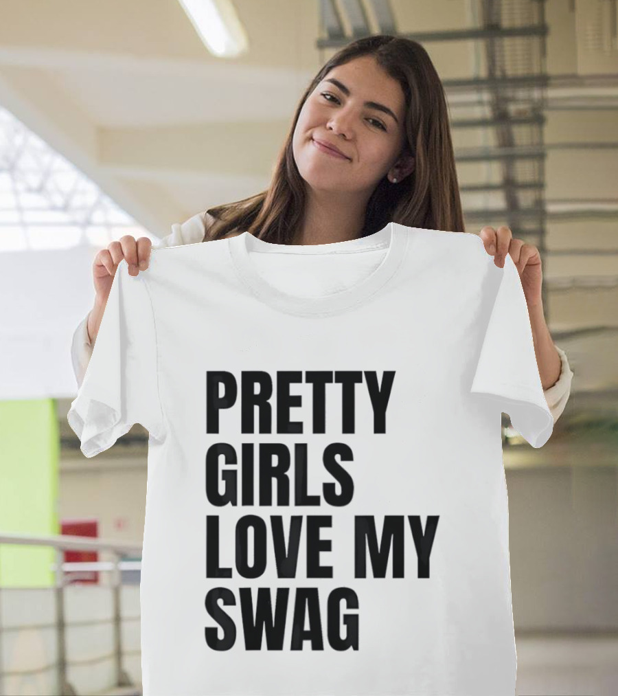 Pretty Girls Love My Swag Phrase T-Shirt