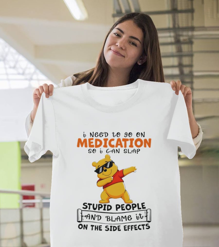 Winnie The Pooh Medication Slap Stupid People Side Effects T-Shirt