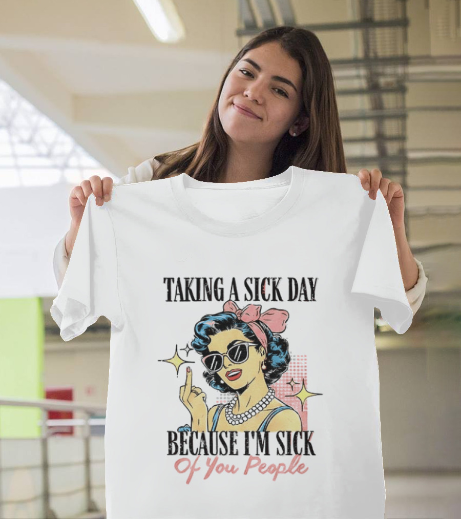 Taking A Sick Day Because I'm Sick Of You People Retro Style Middle Finger Women T-Shirt