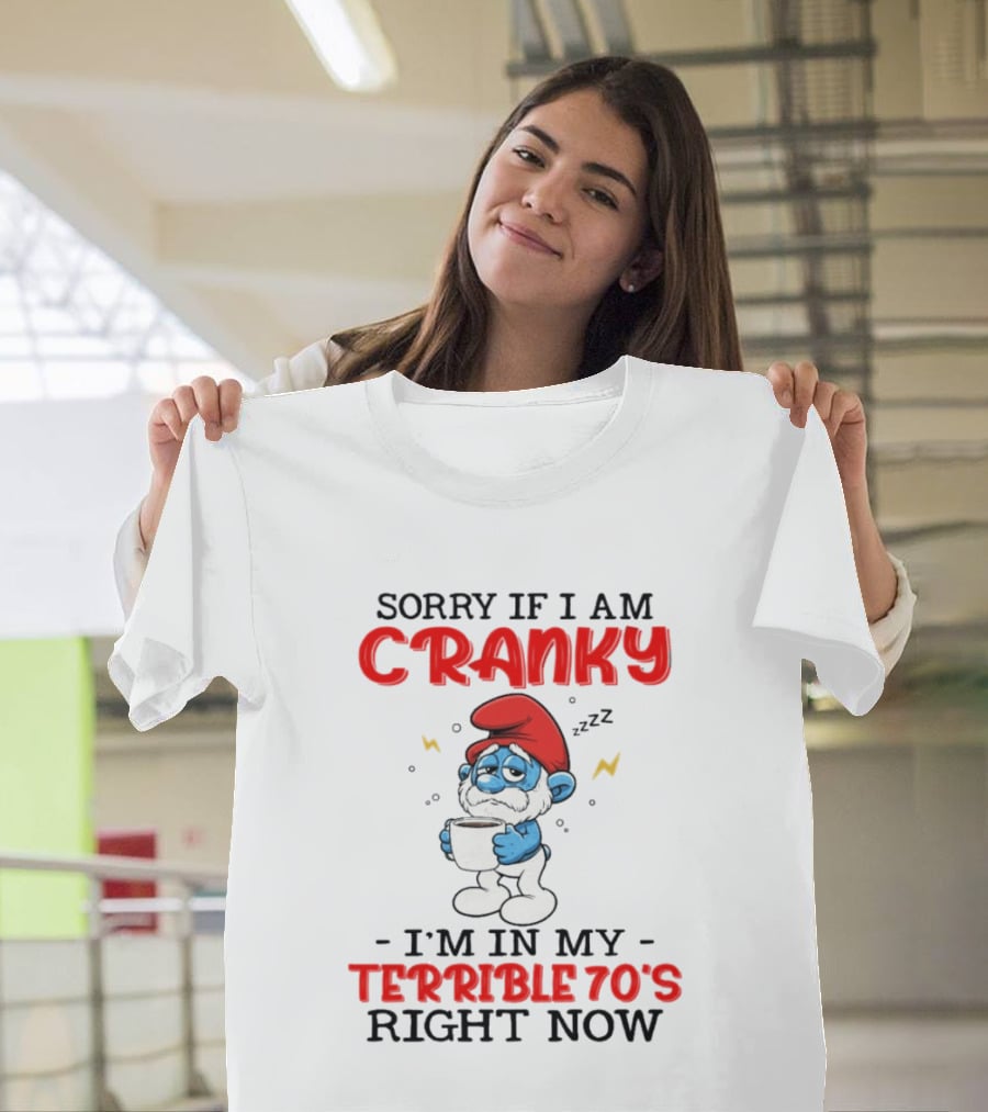 Sorry If I Am Cranky I'm In My Terrible 70s Right Now Smurf T-Shirt