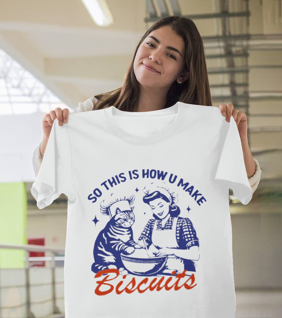 So This Is How U Make Biscuits Cat And Baker Cooking Fun T-Shirt