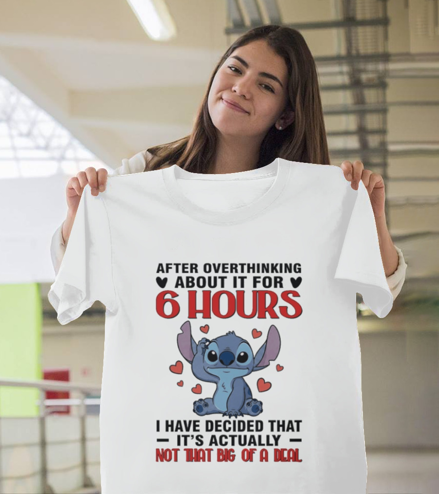 After Overthinking About It For 6 Hours I Have Decided That It's Actually Not That Big Of A Deal Stitch T-Shirt