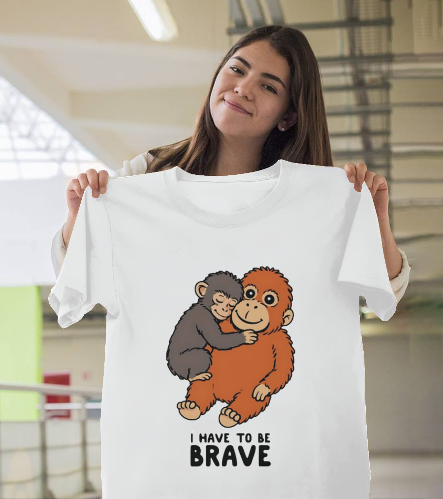 Team Punch The Monkey I Have To Be Brave T-Shirt