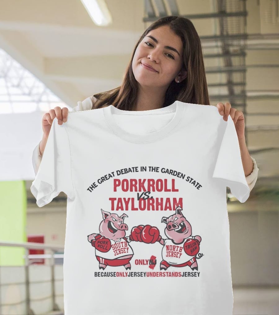 The Great Debate In The Garden State Pork Roll Vs Taylor Ham Only Jersey Understands T-Shirt