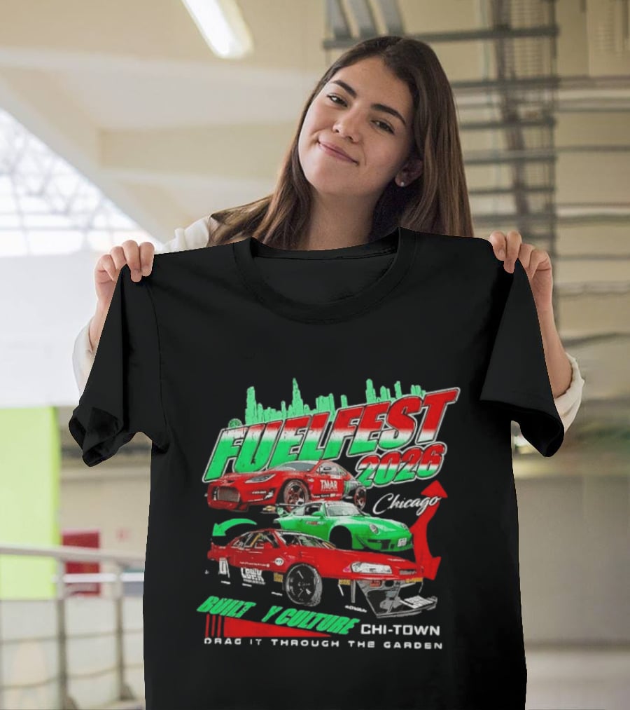 Fuelfest 2026 Built By Culture Chicago Chi Town Drag It Through The Garden T-Shirt