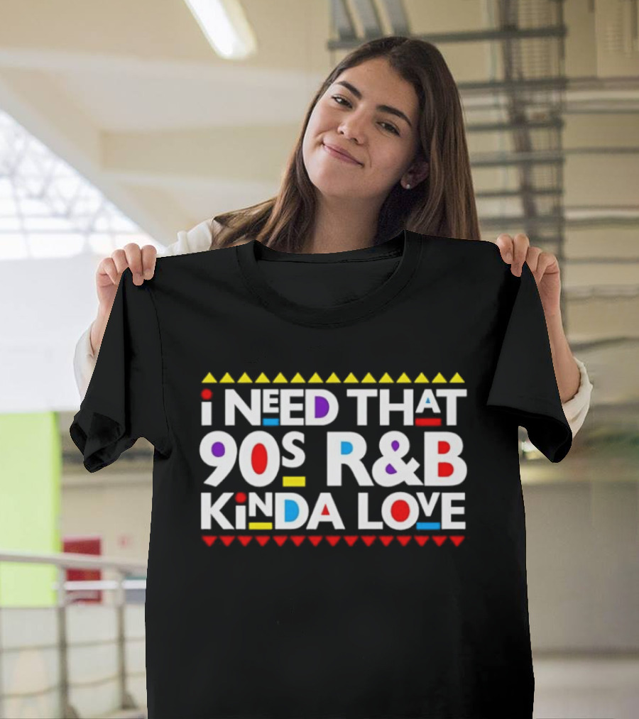 I Need That 90s R&B Kinda Love T-Shirt