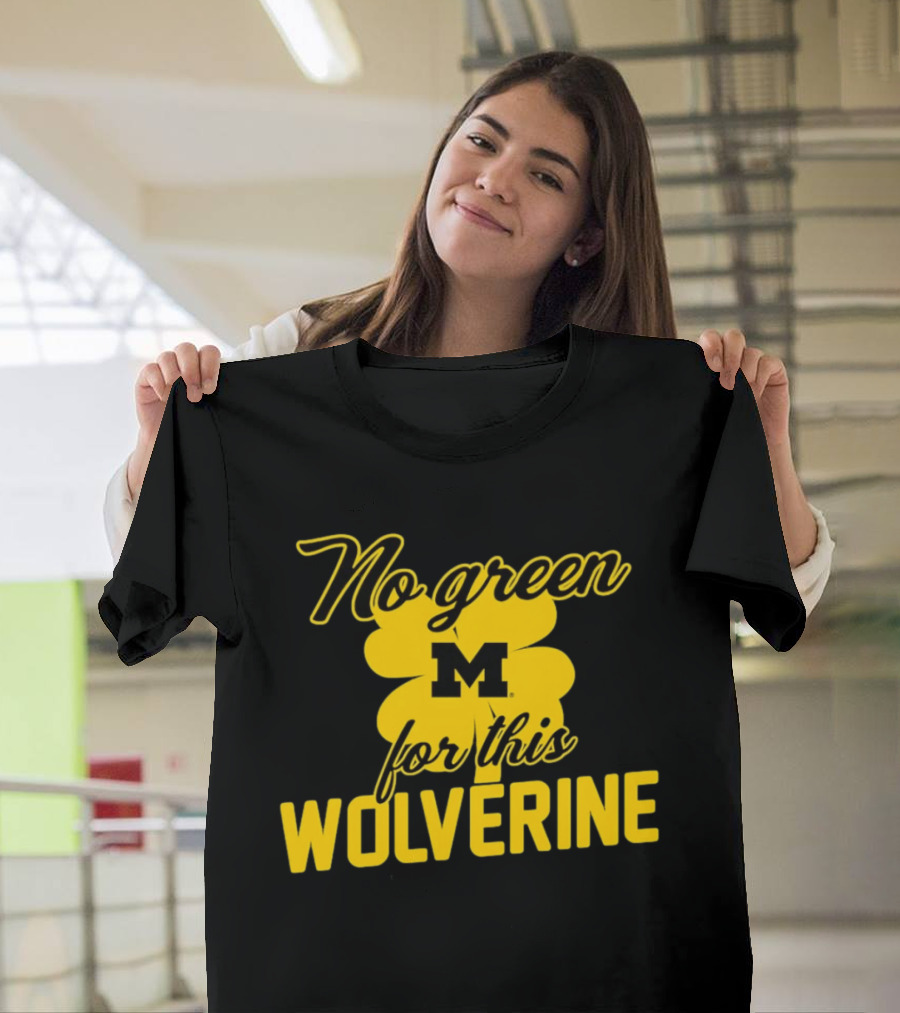 Michigan No Green For This Wolverine M Logo Four Leaf Clover T-Shirt
