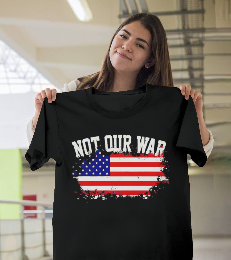 Not Our War USA Flag 2026 T-Shirt