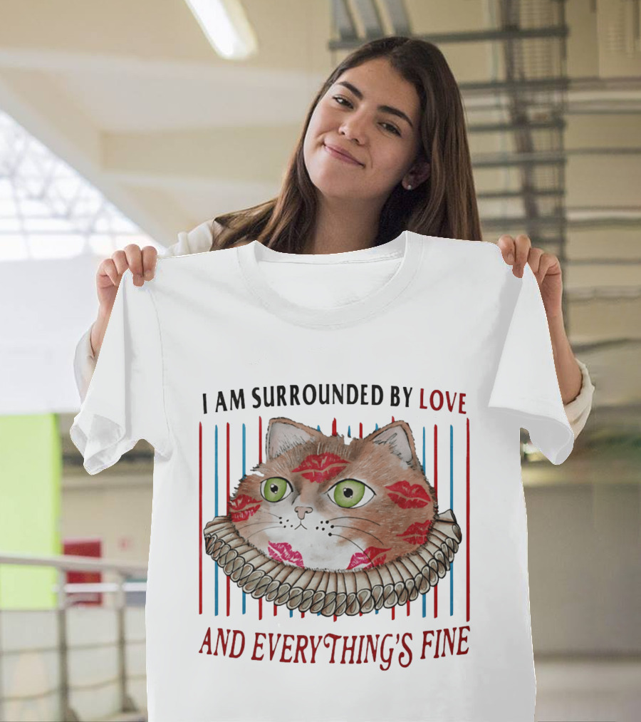 I Am Surrounded By Love Cat And Everything's Fine T-Shirt