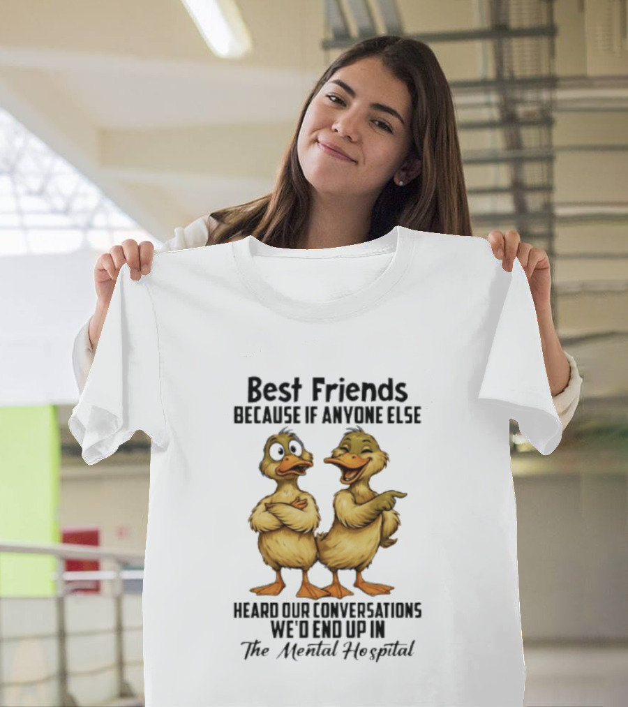 Best Friends Ducks Conversations Mental Hospital Humor T-Shirt