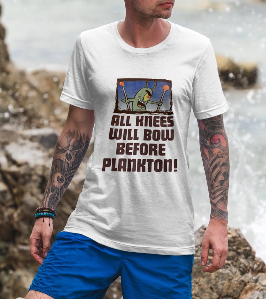Plankton All Knees Will Bow Before Plankton Spongebob T-Shirt