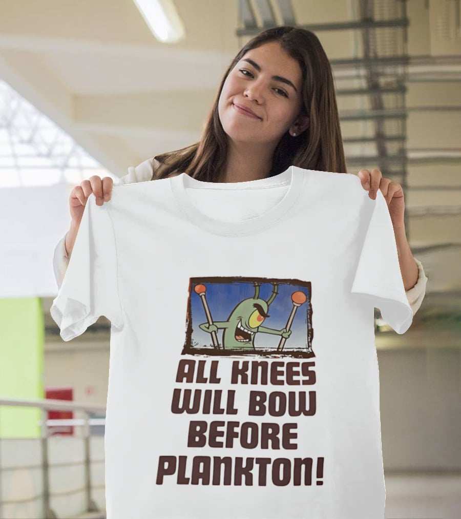 Plankton All Knees Will Bow Before Plankton Spongebob T-Shirt