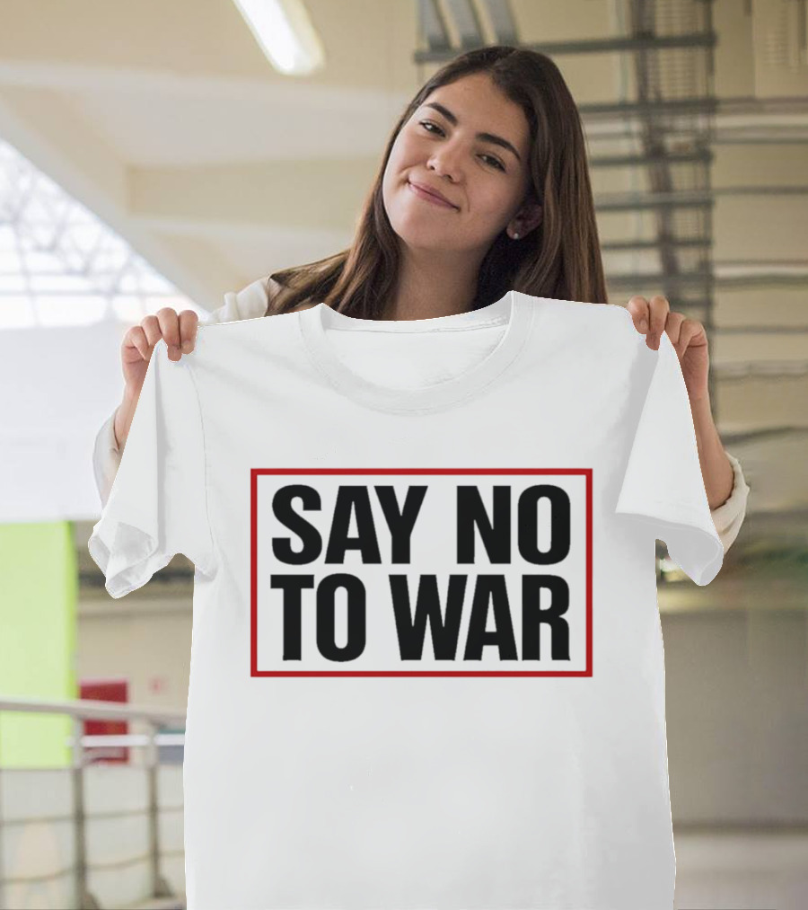 Say No To War Stop War Peaceful Protest Message T-Shirt