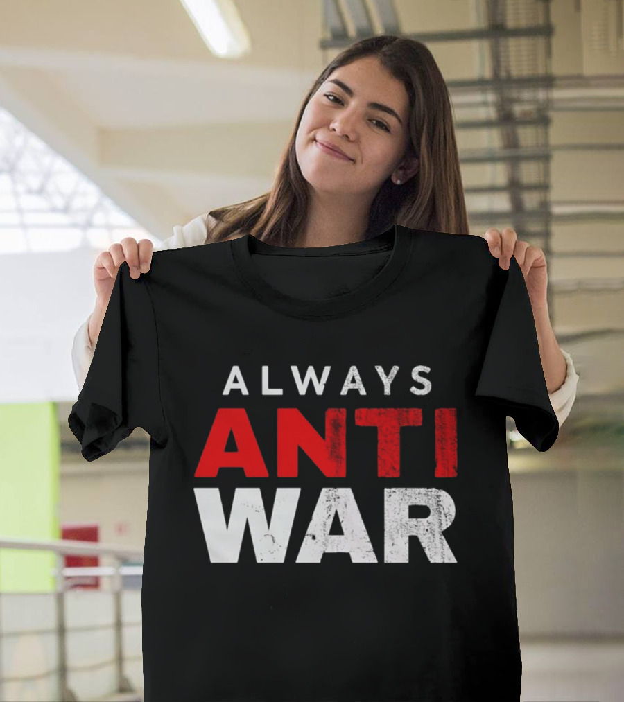 Always Anti War 2026 T-Shirt