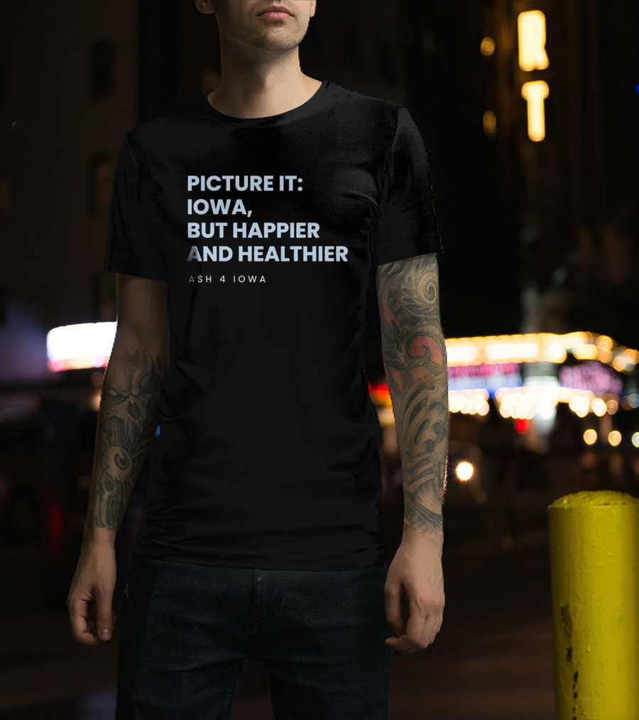 Picture It Iowa But Happier And Healthier Ash 4 Iowa T-Shirt