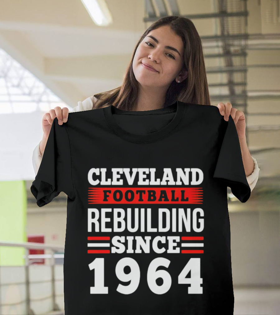 Cleveland Football Rebuilding Since 1964 T-Shirt