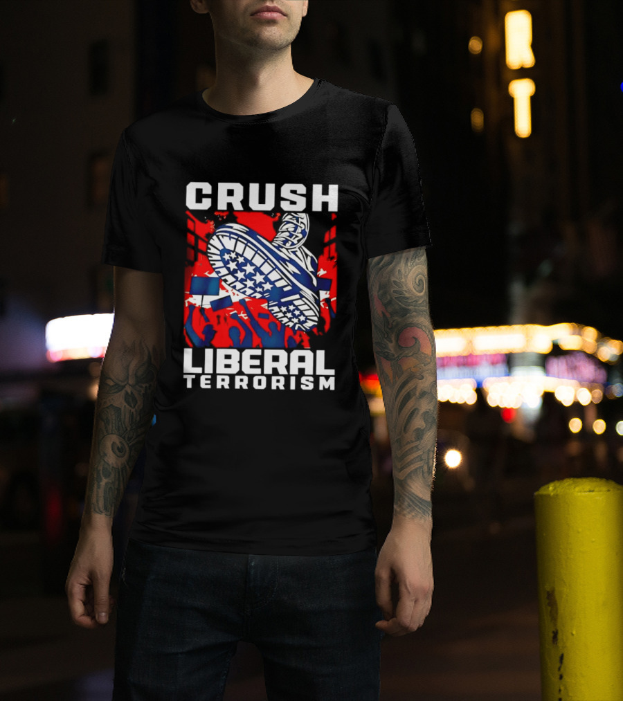 Crush Liberal Terrorism Patriotic Star Spangled Boot And Flag Protest T-Shirt