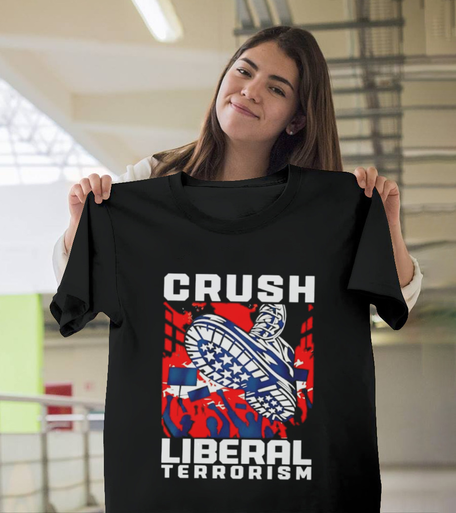 Crush Liberal Terrorism Patriotic Star Spangled Boot And Flag Protest T-Shirt