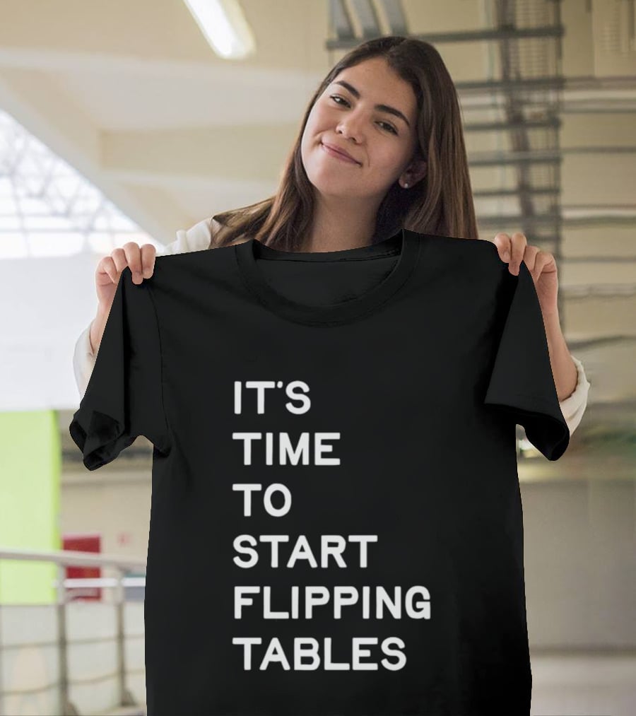 Talarico It's Time To Start Flipping Tables T-Shirt